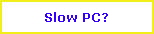 Slow PC?